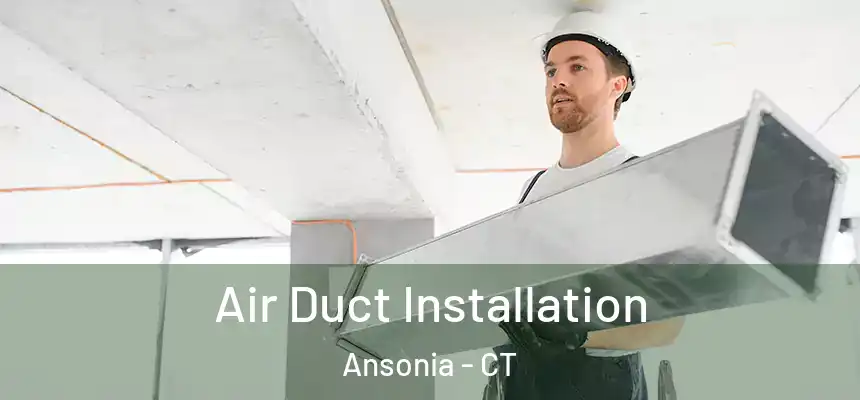  Air Duct Installation Ansonia - CT