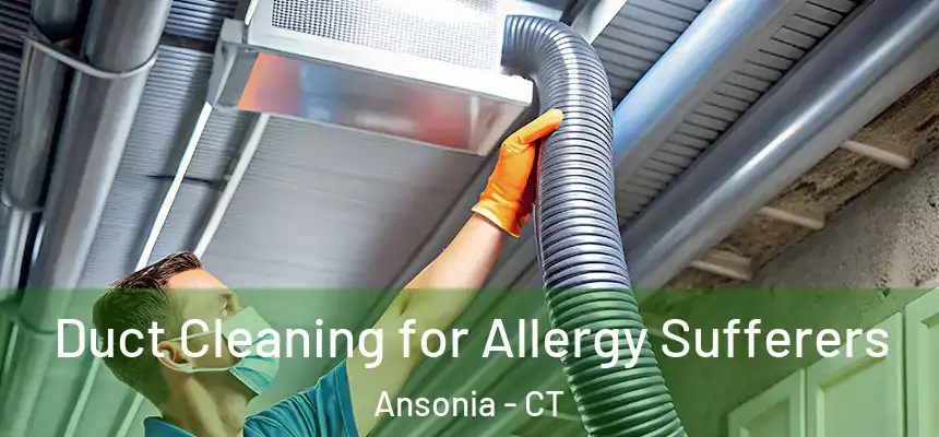 Duct Cleaning for Allergy Sufferers Ansonia - CT