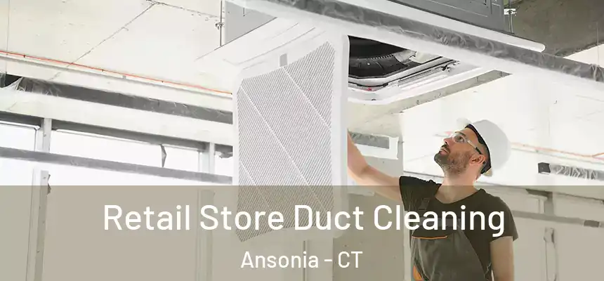  Retail Store Duct Cleaning Ansonia - CT